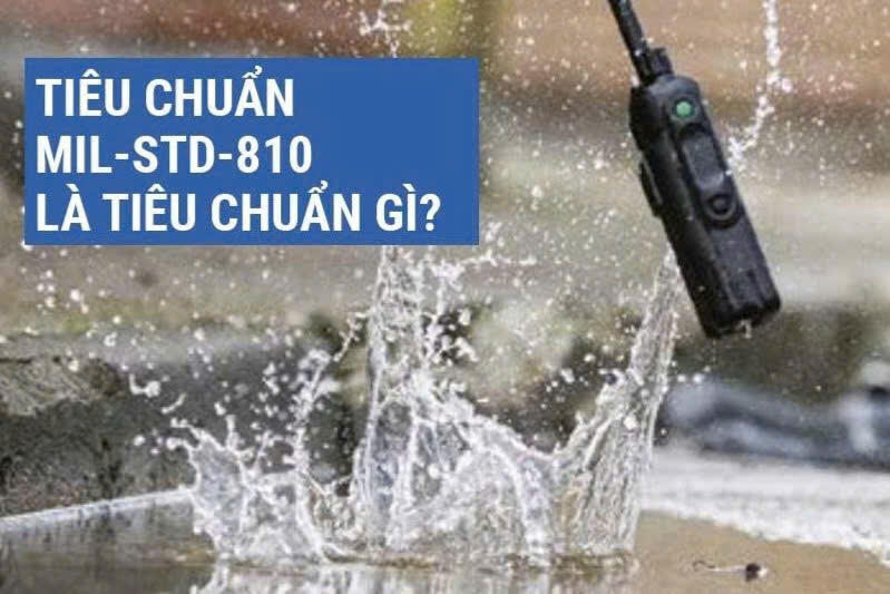 Tìm hiểu tiêu chuẩn MIL-STD-810 và khả năng chống nước, chống bụi IP trên máy bộ đàm Motorola 2 tieu chuan MIL STD 810 1